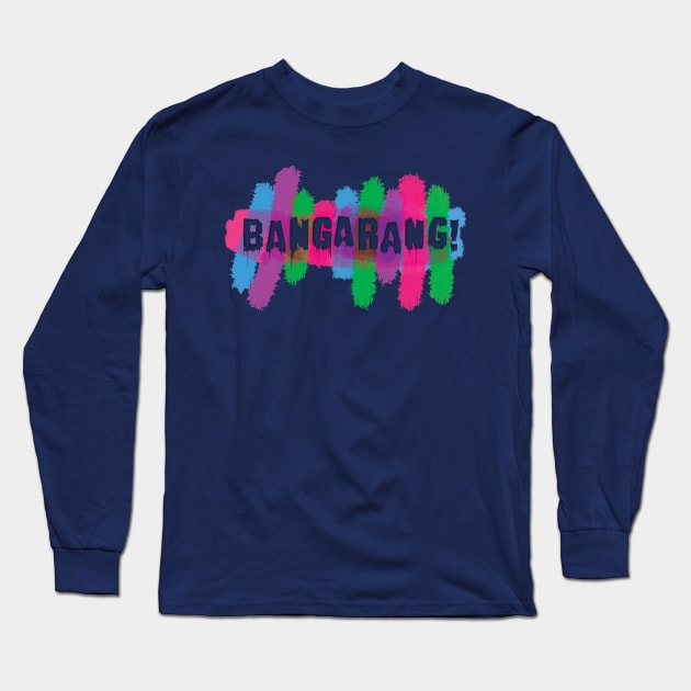 Bangarang! Long Sleeve T-Shirt by Heyday Threads